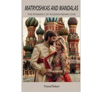 Matryoshkas and Mandalas: The Dynamics of Russian-Indian Love (The Dynamics of Cross-Cultural Love)