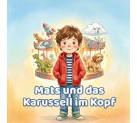 Mats und das Karussell im Kopf: Eine Mut-mach-Geschichte für Kinder mit viel Energie | Vorlesebuch ab 6 Jahren | einfühlsam bei ADHS, Konzentration & Selbstvertrauen
