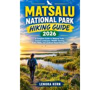 MATSALU NATIONAL PARK HIKING GUIDE 2026: A Complete Guide to Wetland Trails, Coastal Landscapes, Wildlife Viewing, Scenic Walks, and Landmark Based ... (ULTIMATE TRAILS & TREKS SERIES 2026-2027)
