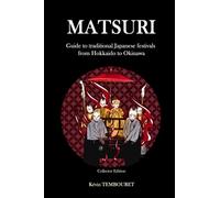 Matsuri - Collector Edition: Guide to traditional Japanese festivals from Hokkaido to Okinawa