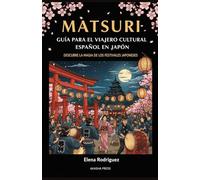 Matsuri: Guía para el Viajero Cultural Español en Japón: Descubre la Magia de los Festivales Japoneses