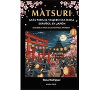 Matsuri: Guía para el Viajero Cultural Español en Japón: Descubre la Magia de los Festivales Japoneses