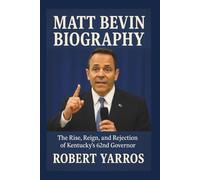 Matt Bevin Biography: The Rise, Reign, and Rejection of Kentucky’s 62nd Governor
