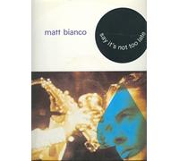 Matt Bianco - Say It's Not Too Late