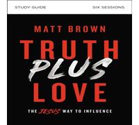 Matt Brown The Truth Plus Love Bible Study Guide: The Jesus Way to Influence Matt Brown Multicolor