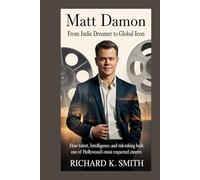 Matt Damon: From Indie Dreamer to Global Icon: How Talent, Intelligence, and Risk-Taking Built One of Hollywood’s Most Respected Careers