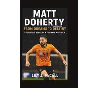 MATT DOHERTY BIOGRAPHY: From Dreams to Destiny - The Untold Story of a Football Maverick