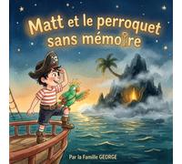 Matt et le perroquet sans mémoire: Une aventure pirate pleine d'humour pour les enfants de 3 à 8 ans (Les Grands Explorateurs)