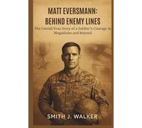MATT EVERSMANN: BEHIND ENEMY LINES: The Untold True Story of a Soldier’s Courage in Mogadishu and Beyond