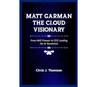 Matt Garman the cloud visionary: From AWS Pioneer to CEO Leading the AI Revolution