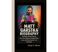 MATT GARSTKA BIOGRAPHY: Breaking the Beat Barrier How One Drummer Pushed Metal, Jazz, and Prog Into the Next Dimension