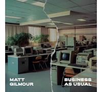 MATT GILMOUR - BUSINESS AS USUAL