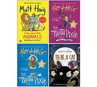 Matt Haig 4 Books Collection Set (To Be A Cat (Paperback),Evie and the Animals (Paperback), The Truth Pixie Goes to School, The Truth Pixie)