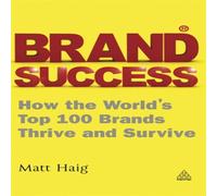 Matt Haig Brand Success: How the World's Top 100 Brands Thrive & Survive Matt Haig Multicolor