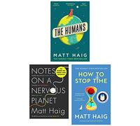 Matt Haig Collection 3 Books Set (The Humans, Notes on a Nervous Planet & How to Stop Time)