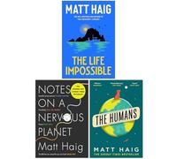 Matt Haig Collection 3 Books Set (The Life Impossible, Notes on a Nervous Planet & The Humans)