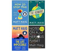 Matt Haig Collection 4 Books Set (The Humans, Notes on a Nervous Planet, How to Stop Time & The Life Impossible)