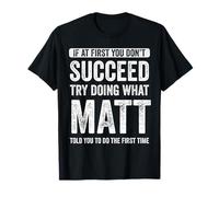Matt If At First You Don't Succeed Try Doing What Matt T-Shirt