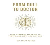 Matt Jones From Dull To Doctor: How I Trained My Brain To Thrive, & How You Matt Jones Multicolor