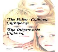 Matt Jones The Fuller Children Chronicles : The Otherworld Children Paperback Matt Jones Multicolor