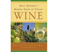 Matt Kramer's Making Sense of Italian Wine: Discovering Italy's Greatest Wines and Best Values