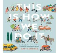 Matt Lamothe This Is How We Do It: One Day in the Lives of Seven Kids from around the World Book Matt Lamothe Multicolor