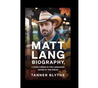 MATT LANG BIOGRAPHY: A Voice Forged in Two Languages, United by One Dream