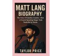 MATT LANG -BIOGRAPHY: The Voice Of Quebec Country -How a French-Speaking Singer Took Nashville by Storm