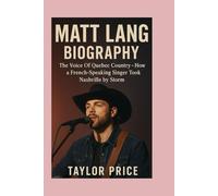 MATT LANG -BIOGRAPHY: The Voice Of Quebec Country -How a French-Speaking Singer Took Nashville by Storm