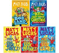 Matt Lucas Collection 5 Books Set (BobLand, The Boy Who Slept Through Christmas, My Very Very Very Very Very Very Very Silly Book of Jokes, Pranks & Games)