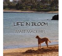 Matt Mackerel - Life in Bloom