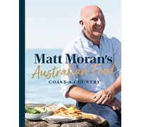 Matt Moran's Australian Food: Coast + country