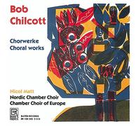 MATT/NORDIC CHAMBER CHOIR/CHAMBER CHOIR OF EUROPE - Bob Chilcott: Choral Works