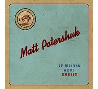 Matt Patershuk - If Wishes Were Horses