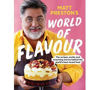 Matt Preston's World of Flavour: The Recipes, Myths and Surprising Stories Behind the World’s Best-loved Food