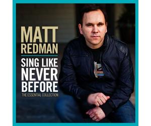 Matt Redman - Sing Like Never Before: The Essential Collection