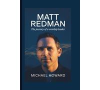 Matt Redman: The Journey of a Worship Leader