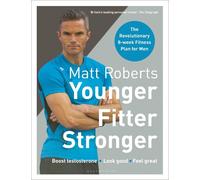 Matt Roberts' Younger, Fitter, Stronger