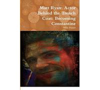 Matt Ryan: Actor Behind the Trench Coat: Becoming Constantine