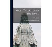 Matt Talbot and His Times: a New Authentic Life of the Servant of God
