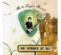 Matt Taylor Band - No Trouble At All