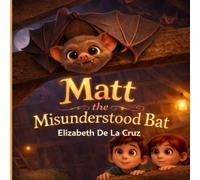Matt the Misunderstood Bat (The Misunderstood Creatures Series)