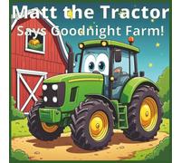 Matt the Tractor: Says Goodnight Farm!: 3