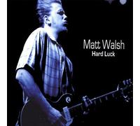 Matt Walsh - Hard Luck