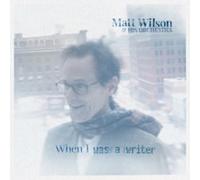MATT WILSON HIS OR - WHEN I WAS A WRITER - CD - K72z