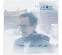 Matt Wilson & His Orchestra - When I Was A Writer [VINYL]