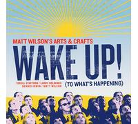 Matt Wilson's Art & Crafts - Wake Up! (To What's Happening)