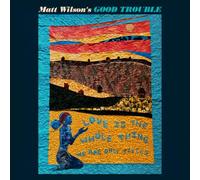Matt Wilson's Good Trouble - Love Is The Whole Thing