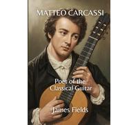 Matteo Carcassi: Poet of the Classical Guitar (Classical Guitar Masters)