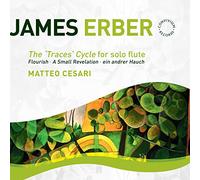 Matteo Cesari - James Erber: The 'Traces' Cycle For Solo Flute